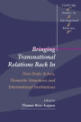 Bringing Transnational Relations Back In: Non-State Actors, Domestic Structures and International Institutions