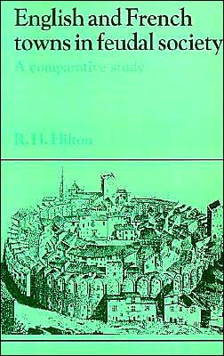 English and French Towns in Feudal Society: A Comparative Study / Edition 1