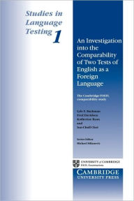Title: An Investigation into the Comparability of Two Tests of English as a Foreign Language (Studies in Language Testing Series #1), Author: Lyle F. Bachman