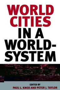Title: World Cities in a World-System / Edition 1, Author: Paul L. Knox