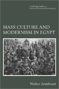 Title: Mass Culture and Modernism in Egypt / Edition 1, Author: Walter Armbrust