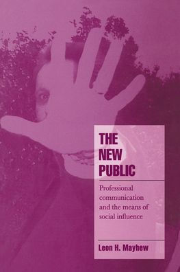 The New Public: Professional Communication and the Means of Social Influence / Edition 1