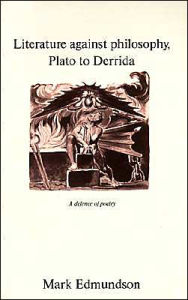 Title: Literature against Philosophy, Plato to Derrida: A Defence of Poetry / Edition 1, Author: Mark Edmundson