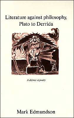 Literature against Philosophy, Plato to Derrida: A Defence of Poetry / Edition 1