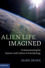 Alien Life Imagined: Communicating the Science and Culture of Astrobiology