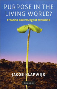 Title: Purpose in the Living World?: Creation and Emergent Evolution, Author: Jacob Klapwijk