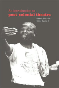 Title: An Introduction to Post-Colonial Theatre, Author: Brian Crow