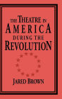 The Theatre in America during the Revolution