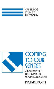 Title: Coming to our Senses: A Naturalistic Program for Semantic Localism, Author: Michael Devitt