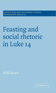 Title: Feasting and Social Rhetoric in Luke 14, Author: Willi Braun