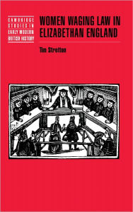 Title: Women Waging Law in Elizabethan England, Author: Tim Stretton