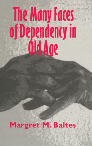 Title: The Many Faces of Dependency in Old Age, Author: Margret M. Baltes