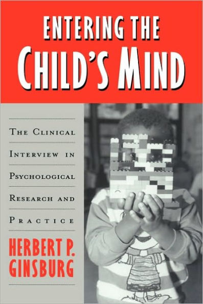 Entering the Child's Mind: The Clinical Interview In Psychological Research and Practice