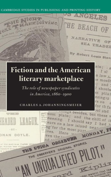 Fiction and the American Literary Marketplace: The Role of Newspaper Syndicates in America, 1860-1900