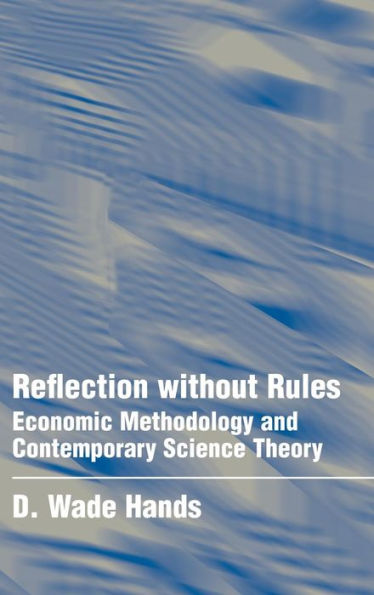 Reflection without Rules: Economic Methodology and Contemporary Science Theory