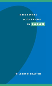 Title: Rhetoric and Culture in Lacan, Author: Gilbert D. Chaitin