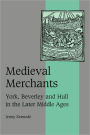 Medieval Merchants: York, Beverley and Hull in the Later Middle Ages