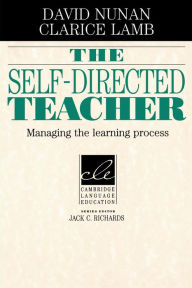Title: The Self-Directed Teacher: Managing the Learning Process / Edition 1, Author: David Nunan