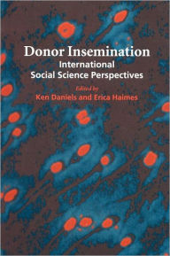Title: Donor Insemination: International Social Science Perspectives, Author: Ken Daniels