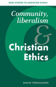 Title: Community, Liberalism and Christian Ethics, Author: David Fergusson