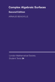 Title: Complex Algebraic Surfaces / Edition 2, Author: Arnaud Beauville