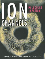 Title: Ion Channels: Molecules in Action / Edition 1, Author: David J. Aidley