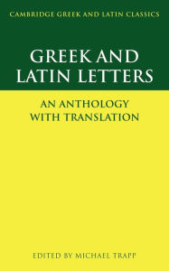 Title: Greek and Latin Letters: An Anthology with Translation, Author: Michael Trapp