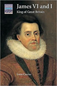 Title: James VI and I: King of Great Britain, Author: Irene Carrier