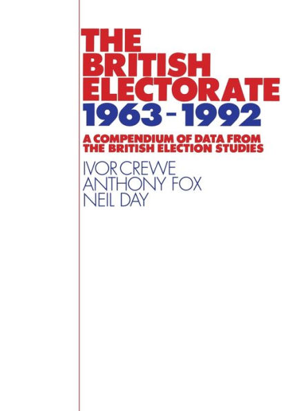 The British Electorate, 1963-1992: A Compendium of Data from the British Election Studies / Edition 2