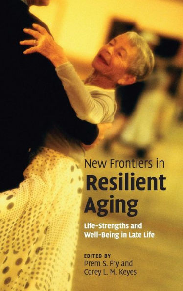 New Frontiers in Resilient Aging: Life-Strengths and Well-Being in Late Life