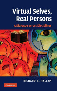 Title: Virtual Selves, Real Persons: A Dialogue across Disciplines, Author: Richard S. Hallam