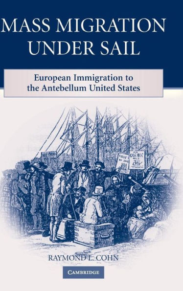 Mass Migration under Sail: European Immigration to the Antebellum United States