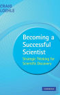 Becoming a Successful Scientist: Strategic Thinking for Scientific Discovery