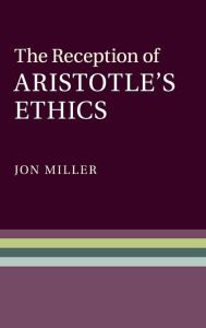 Title: The Reception of Aristotle's Ethics, Author: Jon Miller