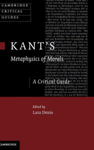 Title: Kant's Metaphysics of Morals: A Critical Guide, Author: Lara Denis