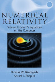 Title: Numerical Relativity: Solving Einstein's Equations on the Computer, Author: Thomas W. Baumgarte