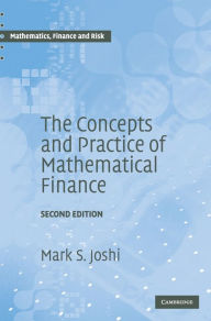 Title: The Concepts and Practice of Mathematical Finance / Edition 2, Author: Mark S. Joshi