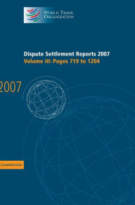 Title: Dispute Settlement Reports 2007: Volume 3, Pages 719-1204, Author: World Trade Organization