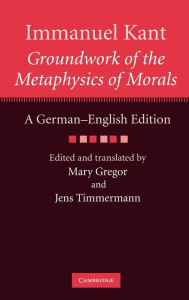 Title: Immanuel Kant: Groundwork of the Metaphysics of Morals: A German-English edition, Author: Immanuel Kant