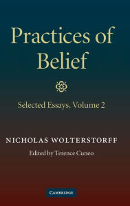 Title: Practices of Belief: Volume 2, Selected Essays, Author: Nicholas Wolterstorff