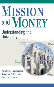 Title: Mission and Money: Understanding the University, Author: Burton A. Weisbrod