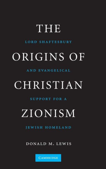 The Origins of Christian Zionism: Lord Shaftesbury and Evangelical Support for a Jewish Homeland / Edition 1