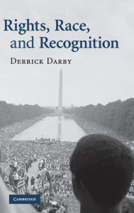 Title: Rights, Race, and Recognition, Author: Derrick Darby