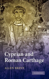 Title: Cyprian and Roman Carthage, Author: Allen Brent