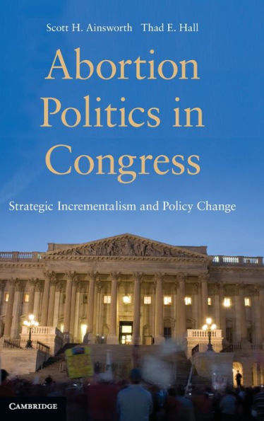 Abortion Politics Congress: Strategic Incrementalism and Policy Change