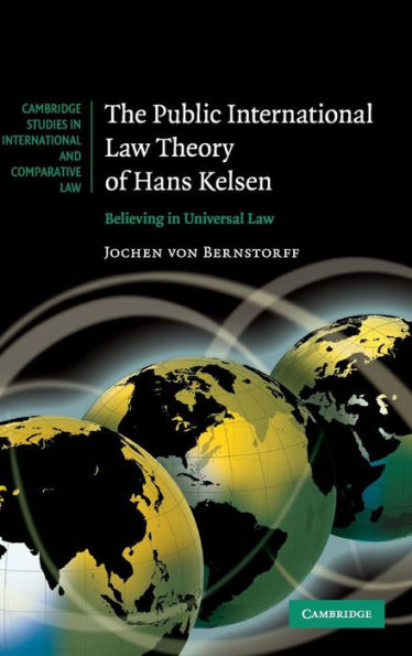 The Public International Law Theory of Hans Kelsen: Believing in Universal Law