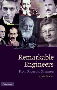 Title: Remarkable Engineers: From Riquet to Shannon, Author: Ioan James