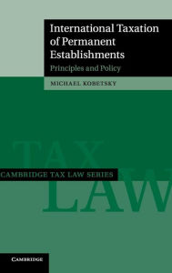 Title: International Taxation of Permanent Establishments: Principles and Policy, Author: Michael Kobetsky