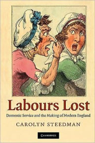 Title: Labours Lost: Domestic Service and the Making of Modern England, Author: Carolyn Steedman