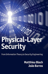 Title: Physical-Layer Security: From Information Theory to Security Engineering, Author: Matthieu Bloch